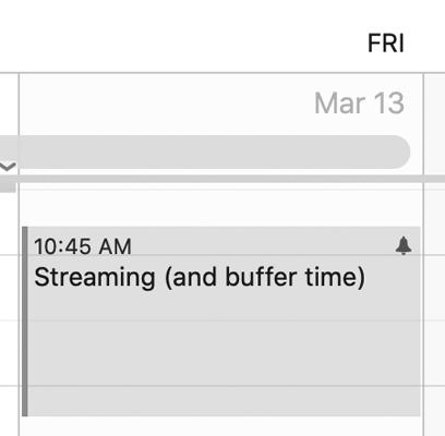 A screenshot of an event on a Friday that says 'streaming (and buffer time)' that starts at 10:45am and ends at 12:15pm